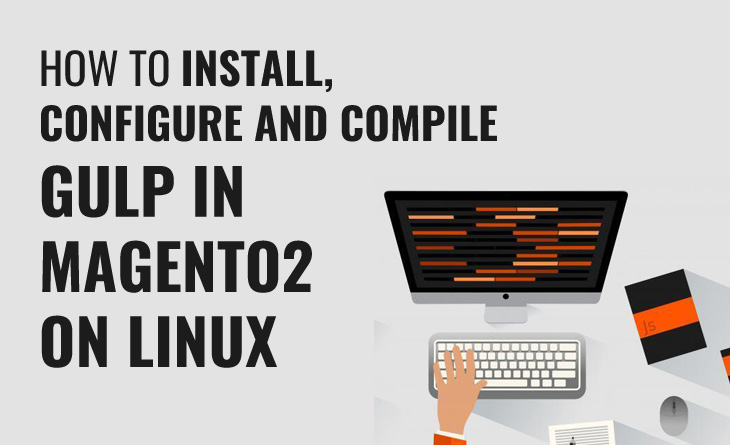 How to Install, Configure and Compile GULP in Magento2 on Linux